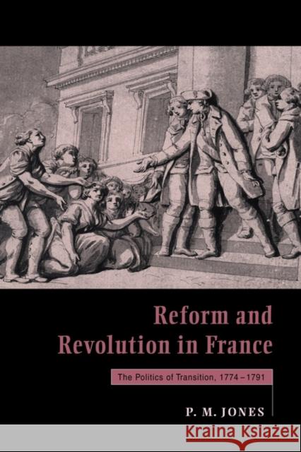 Reform and Revolution in France: The Politics of Transition, 1774 1791 Jones, Peter M. 9780521459426 Cambridge University Press - książka