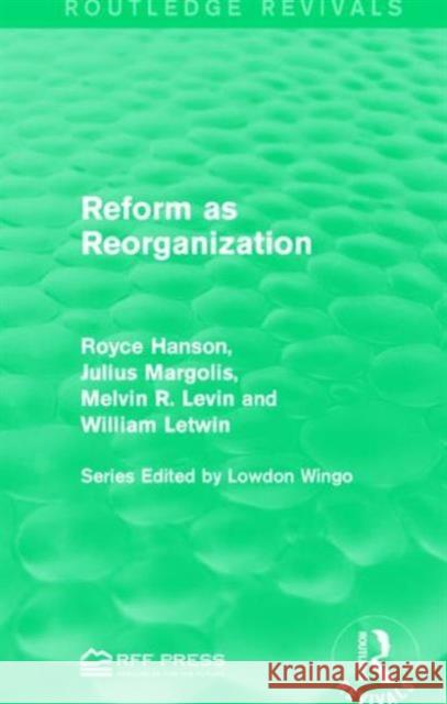 Reform as Reorganization Royce Hanson Julius Margolis Melvin R. Levin 9781138956445 Taylor and Francis - książka