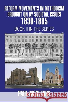 Reform Movements in Methodism Brought on By Societal Issues 1830-1885 McCleary, Paul 9781503521780 Xlibris Corporation - książka