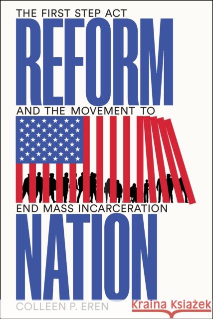 Reform Nation: The First Step Act and the Movement to End Mass Incarceration Colleen P. Eren 9781503613355 Stanford University Press - książka