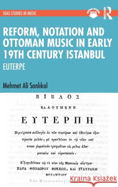 Reform, Notation and Ottoman music in Early 19th Century Istanbul: EUTERPE Mehmet Ali Sanlıkol 9781032413846 Routledge - książka