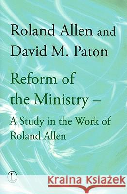 Reform of the Ministry: A Study in the Work of Roland Allen David M. Paton 9780718891039 Lutterworth Press - książka