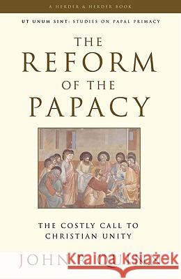 Reform of the Papacy: The Costly Call to Christian Unity John R. Quinn 9780824524043 Crossroad Publishing Co ,U.S. - książka