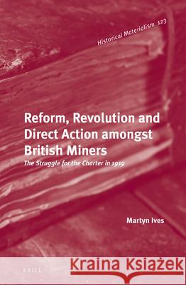 Reform, Revolution and Direct Action amongst British Miners: The Struggle for the Charter in 1919 Martyn Ives 9789004297012 Brill - książka