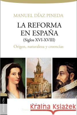Reforma En España (S.XVI-XVIII): Origen, Naturaleza Y Creencias Pineda, Manuel Diaz 9788416845620 Vida Publishers - książka