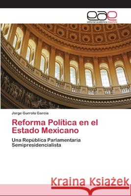 Reforma Política en el Estado Mexicano Gurrola García, Jorge 9786202162500 Editorial Académica Española - książka