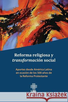 Reforma religiosa y transformación social: Aportes desde América Latina en ocasión de los 500 años de la Reforma Protestante Ramirez, Jose Enrique 9789977958835 Sebila - książka