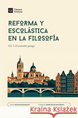 Reforma y Escol?stica en la Filosof?a: Vol. 1: El preludio griego Herman Dooyeweerd Adolfo Garcia d 9781998711239 Cantaro Publications - książka