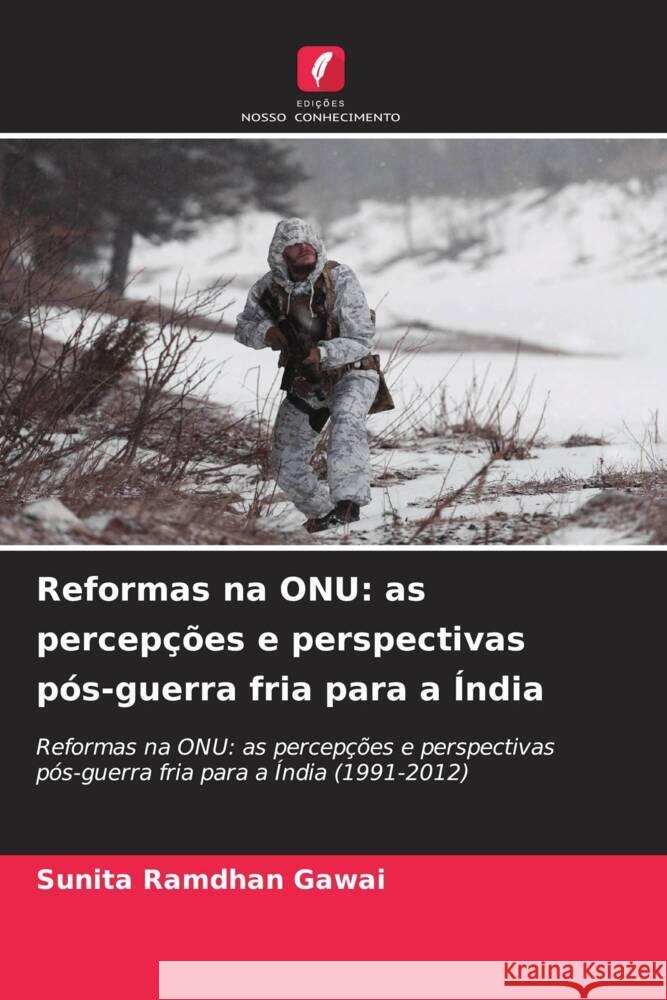 Reformas na ONU: as percepções e perspectivas pós-guerra fria para a Índia Gawai, Sunita Ramdhan 9786206564737 Edições Nosso Conhecimento - książka