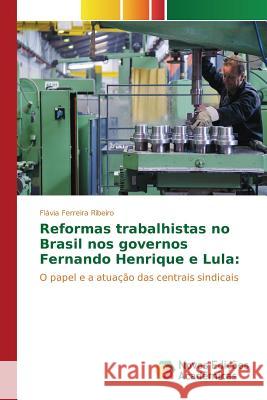 Reformas trabalhistas no Brasil nos governos Fernando Henrique e Lula Ferreira Ribeiro Flávia 9783639839685 Novas Edicoes Academicas - książka