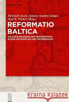 Reformatio Baltica Heinrich Assel, Johann Anselm Steiger, Axel E Walter 9783110558258 De Gruyter - książka