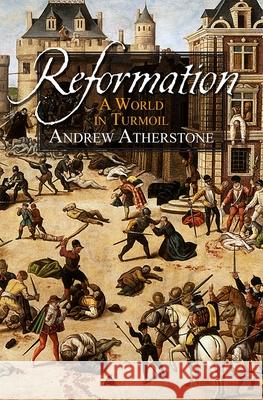 Reformation: A World in Turmoil Atherstone, Andrew 9780745970158 LION PUBLISHING PLC (ADULTS) - książka