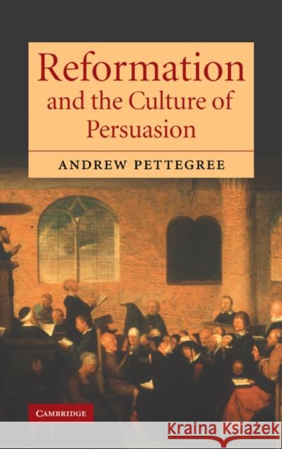 Reformation and the Culture of Persuasion Andrew Pettegree 9780521841757 Cambridge University Press - książka