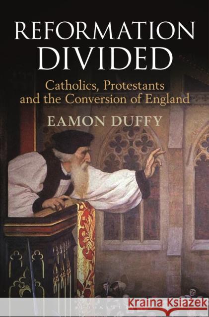 Reformation Divided Catholics, Protestants and the Conversion of England Duffy, Eamon 9781472934369  - książka