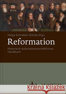Reformation: Historisch-Kulturwissenschaftliches Handbuch Schnabel-Schüle, Helga 9783476025937 J.B. Metzler - książka