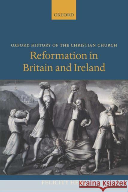 Reformation in Britain and Ireland Felicity Heal 9780199280155 OXFORD UNIVERSITY PRESS - książka