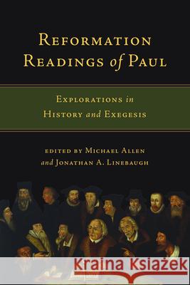 Reformation Readings of Paul: Explorations in History and Exegesis Michael Allen Jonathan A. Linebaugh 9780830840915 IVP Academic - książka