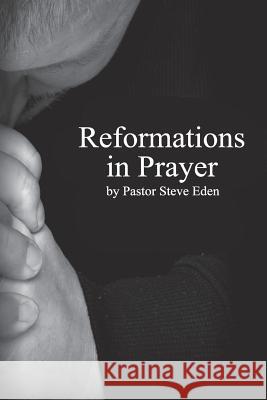 Reformations In Prayer Eden, Steve 9781518725128 Createspace - książka