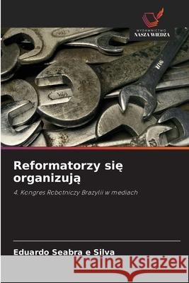 Reformatorzy sie organizuja Seabra e Silva, Eduardo 9786209498183 Wydawnictwo Nasza Wiedza - książka