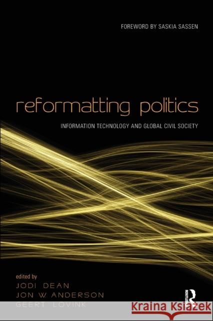 Reformatting Politics: Information Technology and Global Civil Society Dean, Jodi 9780415952989 Routledge - książka