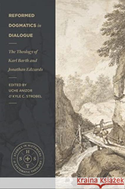 Reformed Dogmatics in Dialogue: The Theology of Karl Barth and Jonathan Edwards Uche Anizor Kyle C. Strobel 9781683596172 Lexham Academic - książka