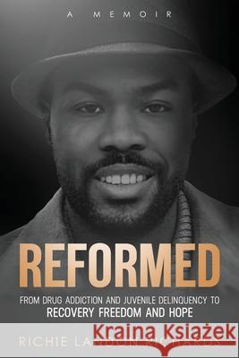 Reformed: From Drug Addiction and Juvenile Delinquency to Recovery Freedom and Hope Richards, Richie Landon 9798593226525 Independently published - książka