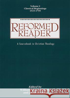 Reformed Reader: A Sourcebook in Christian Theology: Volume 1: Classical Beginnings, 1519-1799 Johnson, William Stacy 9780664226046 Presbyterian Publishing Corporation - książka