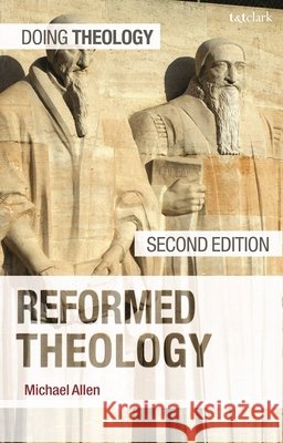 Reformed Theology Michael Allen 9780567722140 T&T Clark - książka