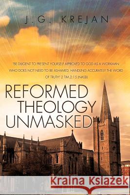 Reformed Theology Unmasked J G Krejan 9781622300440 Xulon Press - książka