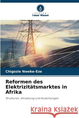 Reformen des Elektrizitätsmarktes in Afrika Nweke-Eze, Chigozie 9786208695590 Verlag Unser Wissen - książka