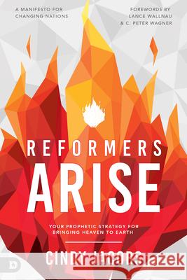 Reformers Arise: Your Prophetic Strategy for Bringing Heaven to Earth Jacobs, Cindy 9780768461213 Destiny Image Incorporated - książka