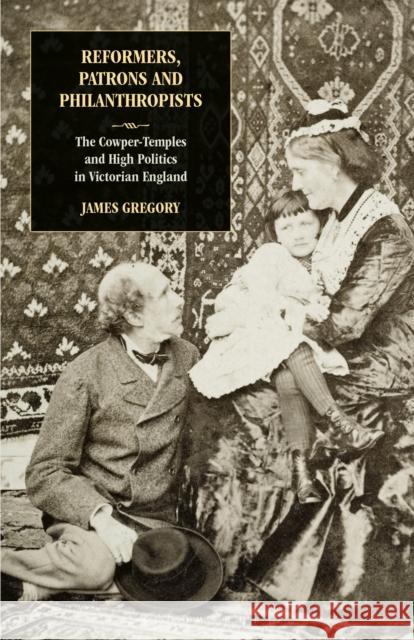 Reformers, Patrons and Philanthropists: The Cowper-Temples and High Politics in Victorian England Gregory, James 9781350170841 Bloomsbury Academic - książka