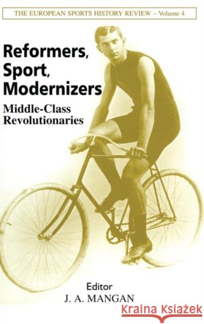 Reformers, Sport, Modernizers : Middle-class Revolutionaries J. A. Mangan 9780714682280 Frank Cass Publishers - książka