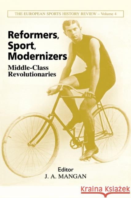 Reformers, Sport, Modernizers: Middle-Class Revolutions Mangan, J. A. 9780714652443 Taylor & Francis - książka