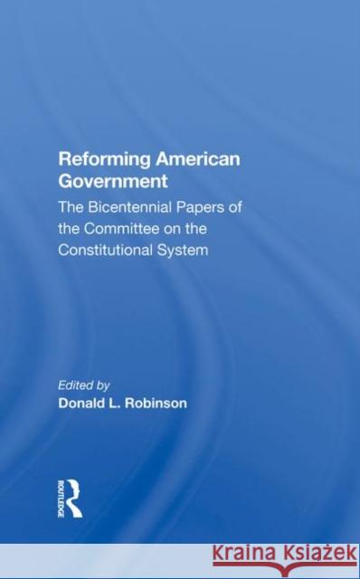 Reforming American Government: The Bicentennial Papers of the Committee on the Constitutional System Donald L. Robinson 9780367285371 Routledge - książka