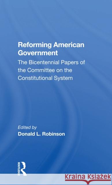 Reforming American Government: The Bicentennial Papers of the Committee on the Constitutional System Donald L. Robinson 9780367300838 Routledge - książka