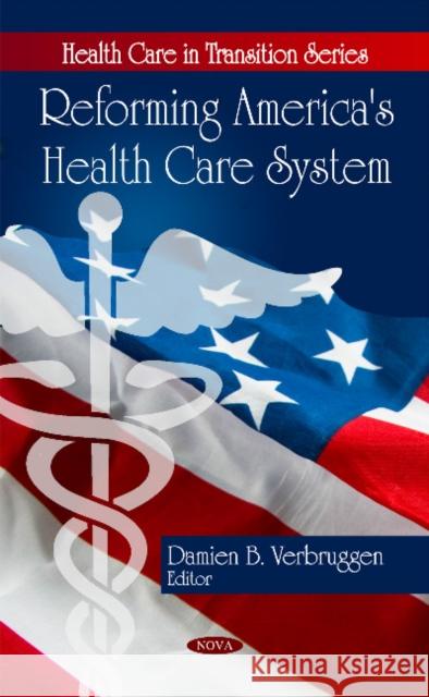 Reforming America's Health Care System Damien B Verbruggen 9781607415329 Nova Science Publishers Inc - książka