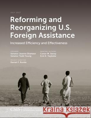 Reforming and Reorganizing U.S. Foreign Assistance: Increased Efficiency and Effectiveness Jeanne Shaheen Todd Young 9781442280250 Center for Strategic & International Studies - książka