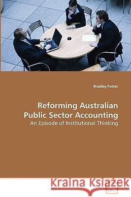 Reforming Australian Public Sector Accounting Bradley Potter 9783639041804 VDM VERLAG DR. MULLER AKTIENGESELLSCHAFT & CO - książka