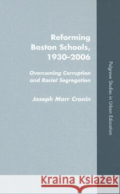 Reforming Boston Schools, 1930-2006: Overcoming Corruption and Racial Segregation Cronin, J. 9780230604018 Palgrave MacMillan - książka