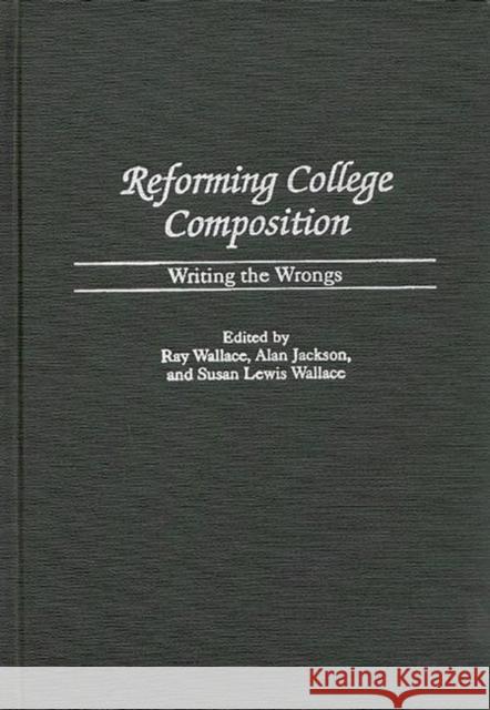 Reforming College Composition: Writing the Wrongs Jackson, Alan 9780313310935 Greenwood Press - książka