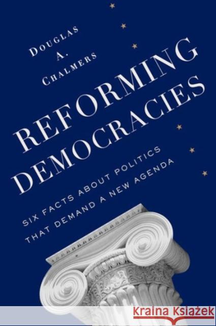Reforming Democracies: Six Facts about Politics That Demand a New Agenda Chalmers, Douglas A. 9780231162951 John Wiley & Sons - książka