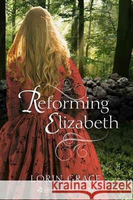 Reforming Elizabeth Lorin Grace 9780998411019 Currant Creek Press - książka