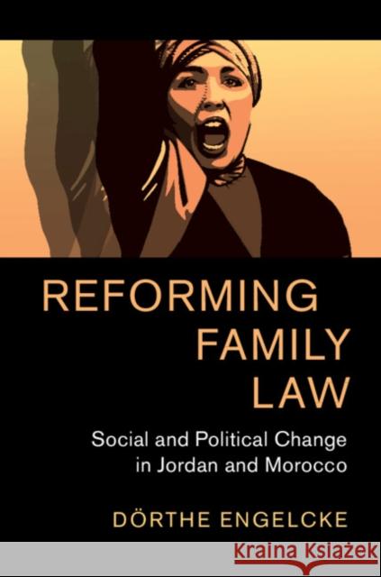 Reforming Family Law: Social and Political Change in Jordan and Morocco Dorthe Engelcke 9781108496612 Cambridge University Press - książka