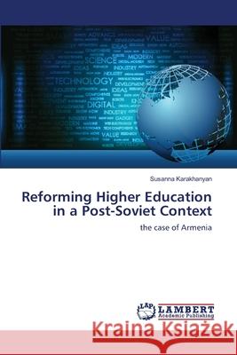 Reforming Higher Education in a Post-Soviet Context Susanna Karakhanyan 9783659148163 LAP Lambert Academic Publishing - książka