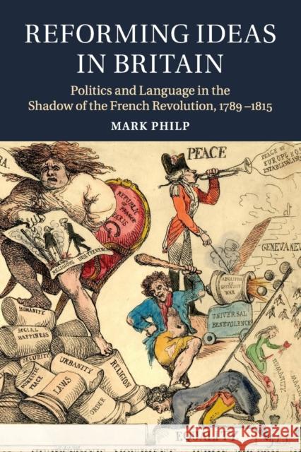 Reforming Ideas in Britain: Politics and Language in the Shadow of the French Revolution, 1789-1815 Philp, Mark 9781316648490 Cambridge University Press - książka