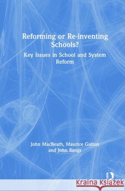 Reforming or Re-inventing Schools?: Key Issues in School and System Reform Macbeath, John 9780367262693 Routledge - książka