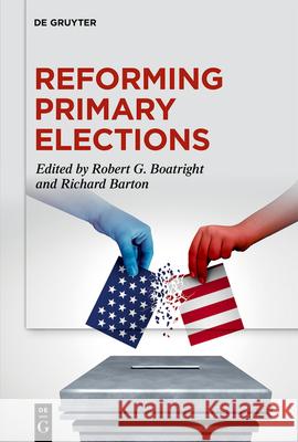Reforming Primary Elections: Voters, Campaigns, and the Future of Congressional Politics Robert G. Boatright Richard Barton 9783111659855 de Gruyter - książka