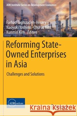 Reforming State-Owned Enterprises in Asia: Challenges and Solutions Farhad Taghizadeh-Hesary Naoyuki Yoshino Chul Ju Kim 9789811585760 Springer - książka