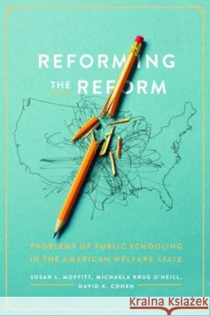 Reforming the Reform: Problems of Public Schooling in the American Welfare State Moffitt, Susan L. 9780226826943 The University of Chicago Press - książka